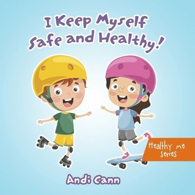 I Keep Myself Safe and Healthy 1