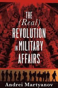 bokomslag The (Real) Revolution in Military Affairs