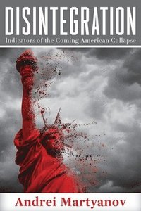 bokomslag Disintegration: Indicators of the Coming American Collapse