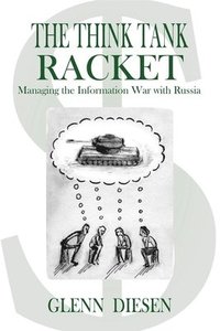 bokomslag The Think Tank Racket: Managing the Information War with Russia