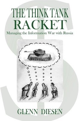 The Think Tank Racket: Managing the Information War with Russia 1