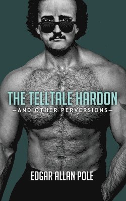 The Telltale Hardon and Other Perversions 1
