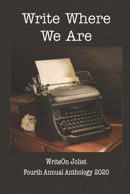 bokomslag Write Where We Are WriteOn Joliet Fourth Anthology 2020