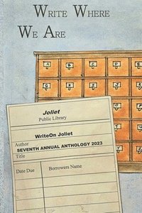 bokomslag Write Where We Are WriteOn Joliet Seventh Annual Anthology 2023