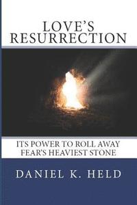 bokomslag Love's Resurrection: Its Power to Roll Away Fear's Heaviest Stone