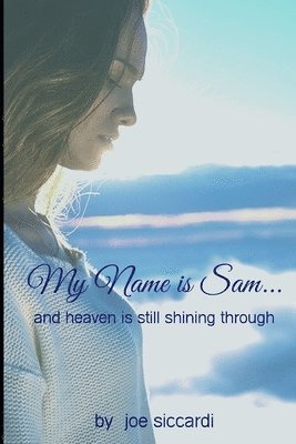 bokomslag My Name is Sam...And Heaven is Still Shining Through