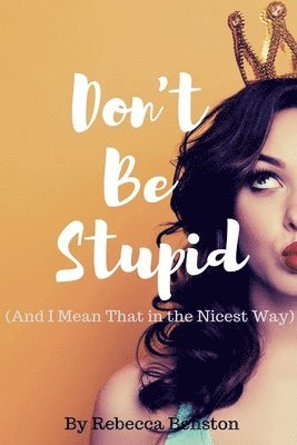 Don't Be Stupid (And I Mean That in the Nicest Way) 1