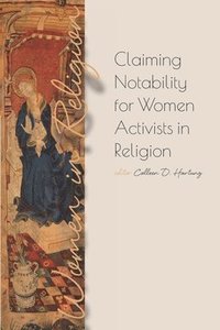 bokomslag Claiming Notability for Women Activists in Religion