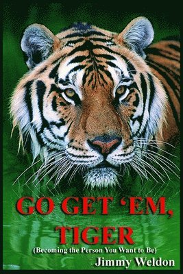 Jimmy Weldon - Go Get 'Em Tiger: Become the Person You Want to Be, Häftad