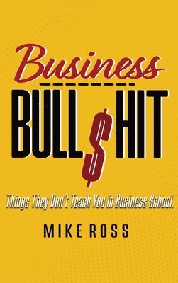 Mike Ross - Business Bullshit - Things They Don't Teach You in Business School, Inbunden