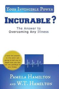 bokomslag Incurable ?: The Answer to Overcoming Any Illness