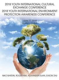 bokomslag 2018 Youth International Cultural Exchange Conference 2018 Youth International Environment Protection Awareness Conference: June 17, 2018 Beijing, Chi