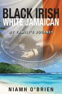 bokomslag Black Irish White Jamaican: My Family's Journey