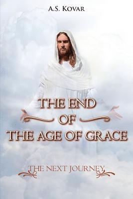 The End of the Age of Grace: The Next Journey 1