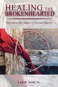 bokomslag Healing the Brokenhearted: Overcoming the Dangers of Spiritual Injuries