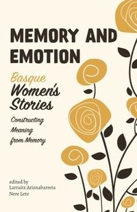 bokomslag Memory and Emotion: Basque Women's Stories, Constructing Meaning from Memory