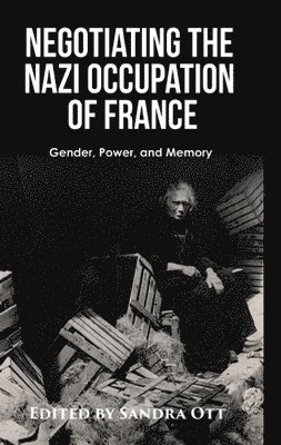Sandra Ott - Negotiating the Nazi Occupation of France, Häftad