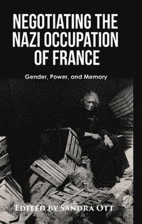 bokomslag Negotiating the Nazi Occupation of France: Gender, Power, and Memory