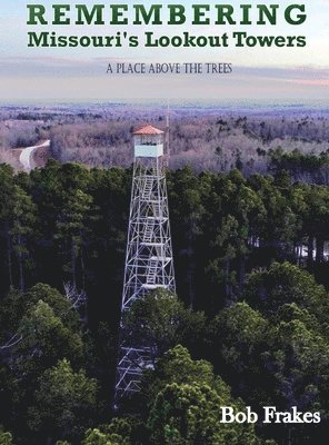 bokomslag Remembering Missouri's Lookout Towers: A Place Above the Trees
