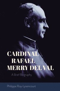 bokomslag Cardinal Rafael Merry del Val