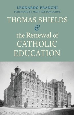 Leonardo Franchi - Thomas Shields and the Renewal of Catholic Education, Häftad