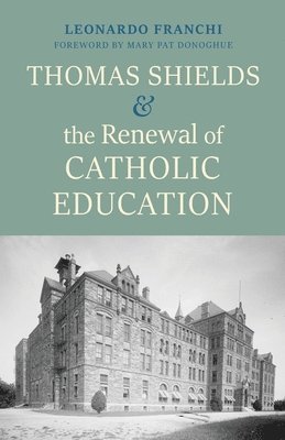 Thomas Shields and the Renewal of Catholic Education 1