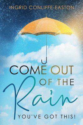 Ingrid Conliffe-Easton - Come Out of the Rain: You've Got This, Häftad. Tillgänglighet: Lägg i varukorg