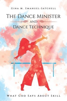 Gina M Emanuel-Satchell - Dance Minister and Dance Technique, Häftad. Tillgänglighet: Lägg i varukorg