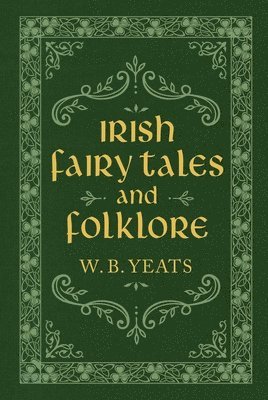 W. B. Yeats, W B Yeats - Irish Fairy Tales and Folklore, Inbunden