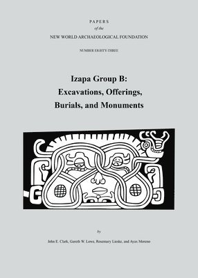 John E. Clark, Garth W. Lowe - Izapa Group B: Excavations, Offerings, Burials, and Monuments, Number 83 Volume 83, Häftad. Tillgänglighet: Tillfälligt slut