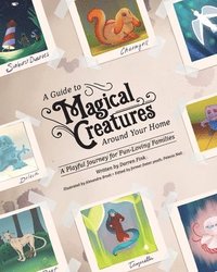 bokomslag A Guide To Magical Creatures Around Your Home: A Playful Journey For Fun-Loving Families