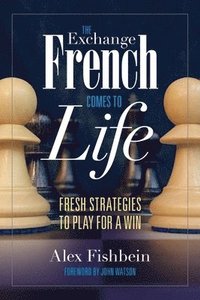 bokomslag The Exchange French Comes to Life: Fresh Strategies to Play for a Win