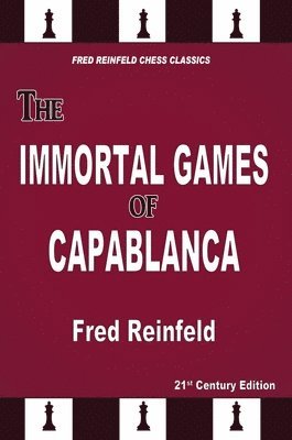 Fred Reinfeld - The Immortal Games of Capablanca, Häftad