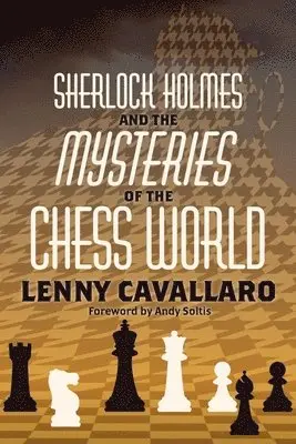 Lenny Cavallaro - Sherlock Holmes and the Mysteries of the Chess World, Häftad. Tillgänglighet: Lägg i varukorg