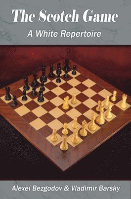 Alexei Bezgodov, Vladimir Barsky - The Scotch Game: A White Repertoire, Häftad