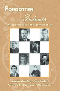 bokomslag Forgotten Talents: Chessplayers Lost in the Labyrinth of Life