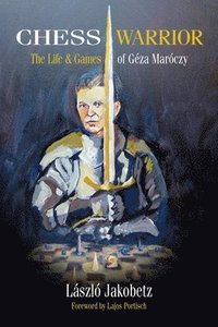 bokomslag Chess Warrior: The Life & Games of Geza Maroczy