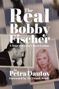 bokomslag The Real Bobby Fischer: A Year with the Chess Genius