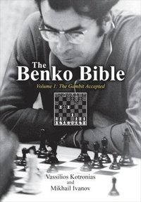 bokomslag The Benko Bible: Volume 1: The Benko Gambit Accepted