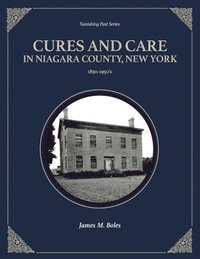 bokomslag Cures and Care in Niagara County, New York: 1830-1950's