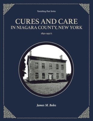 Cures and Care in Niagara County, New York: 1830-1950's 1