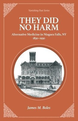 bokomslag They Did No Harm: Alternative Medicine in Niagara Falls, NY 1830-1930