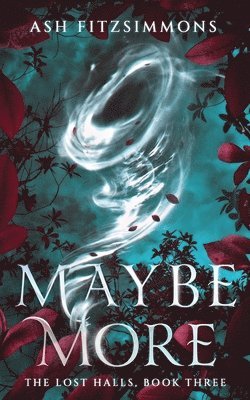 Maybe More: The Lost Halls, Book Three