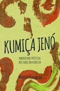 bokomslag Kumiça Jenó: Narrativas Poéticas dos Seres da Floresta