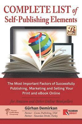 Complete List of Self Publishing Elements for Amazon and Other Online Booksellers: The Most Important Factor of Successfully Publishing, Marketing and 1