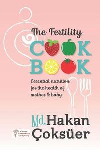 bokomslag The Fertility Cookbook: Essential Nutrition For The Health of Mother & Baby