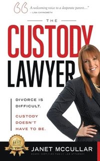 bokomslag The Custody Lawyer: Divorce Is Difficult - Custody Doesn't Have To Be