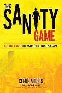 bokomslag The Sanity Game: Cut The Crap That Drives Employees Crazy