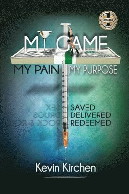 My Game My Pain My Purpose: My Story of Abuse, Abandonment, Alcohol, Drugs, Sex and Redemption 1