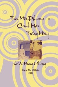 bokomslag Tr&#417;&#768;i Mô&#803;t Ph&#432;&#417;ng & Ca&#768;nh Mai Tr&#259;&#769;ng Mô&#803;ng: th&#417; Vu&#771; Hoa&#768;ng Ch&#432;&#417;ng